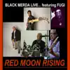Black Merda! - Red Moon Rising (Live) [feat. Fugi] - Single